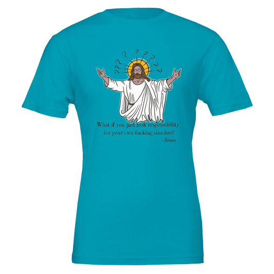 What If You Just Took Responsibility For Your Own Fucking Sins Bro? - Jesus Funny Meme Design Premium Unisex Crewneck T-shirt | Bella + Canvas 3001 - Urban Muse & Sultry Hues