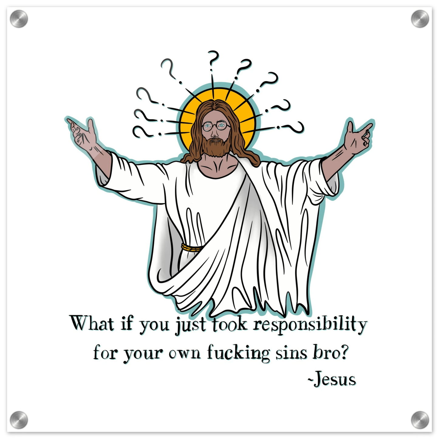 What If You Just Took Responsibility For Your Own Fucking Sins Bro? - Jesus Funny Meme Design Acrylic Print - Urban Muse & Sultry Hues