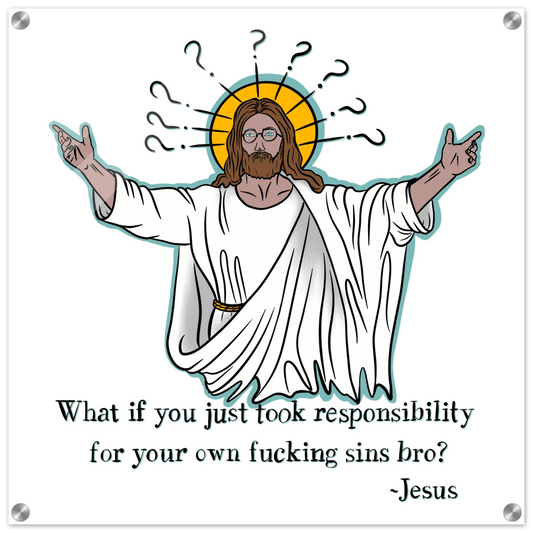 What If You Just Took Responsibility For Your Own Fucking Sins Bro? - Jesus Funny Meme Design Acrylic Print - Urban Muse & Sultry Hues