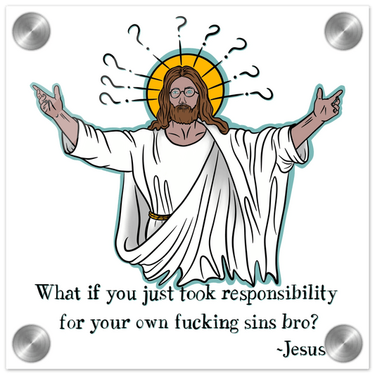 What If You Just Took Responsibility For Your Own Fucking Sins Bro? - Jesus Funny Meme Design Acrylic Print - Urban Muse & Sultry Hues