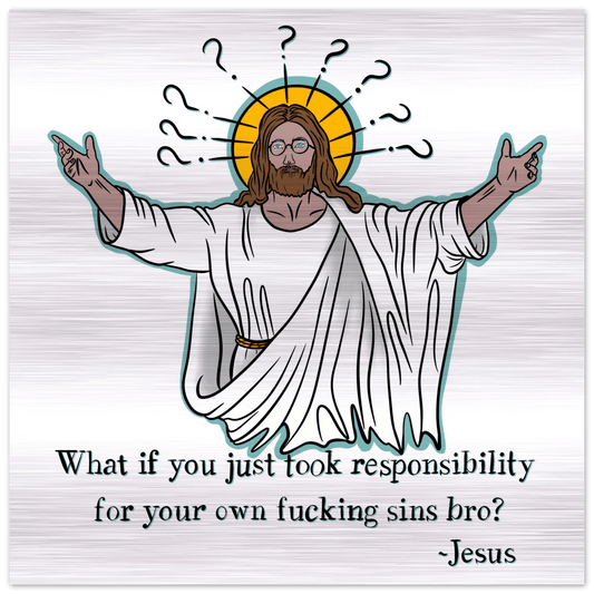 What If You Just Took Responsibility For Your Own Fucking Sins Bro? - Jesus Funny Meme Design Brushed Aluminum Print - Urban Muse & Sultry Hues