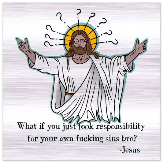 What If You Just Took Responsibility For Your Own Fucking Sins Bro? - Jesus Funny Meme Design Brushed Aluminum Print - Urban Muse & Sultry Hues