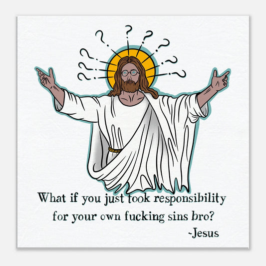 What If You Just Took Responsibility For Your Own Fucking Sins Bro? - Jesus Funny Meme Design Canvas - Urban Muse & Sultry Hues