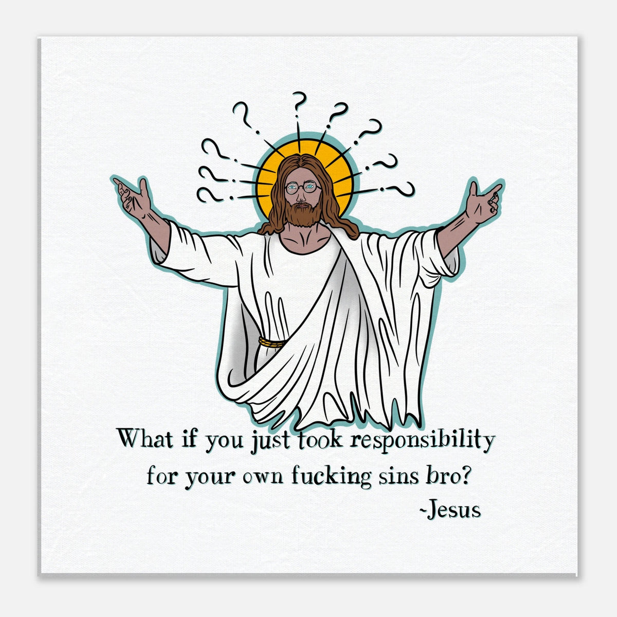 What If You Just Took Responsibility For Your Own Fucking Sins Bro? - Jesus Funny Meme Design Canvas - Urban Muse & Sultry Hues