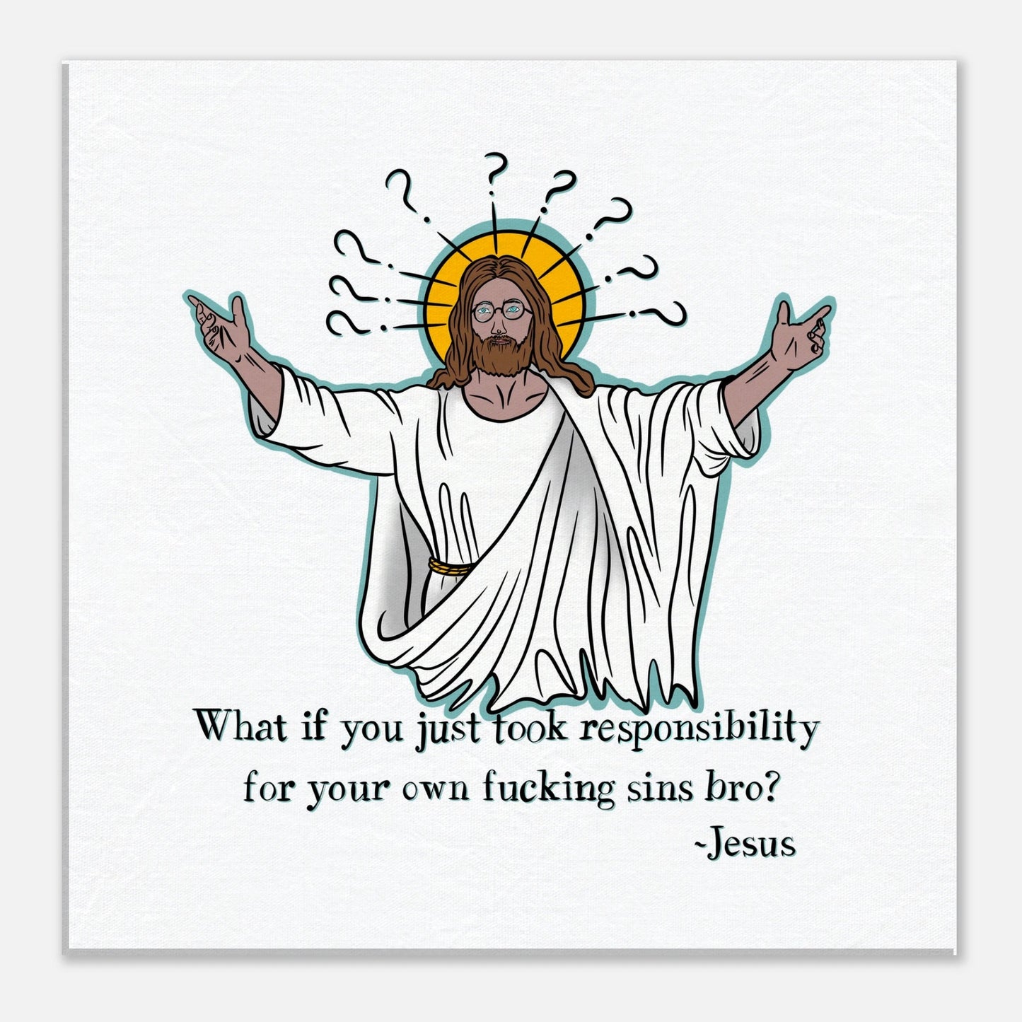 What If You Just Took Responsibility For Your Own Fucking Sins Bro? - Jesus Funny Meme Design Canvas - Urban Muse & Sultry Hues