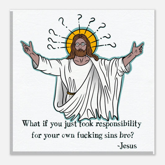 What If You Just Took Responsibility For Your Own Fucking Sins Bro? - Jesus Funny Meme Design Canvas - Urban Muse & Sultry Hues