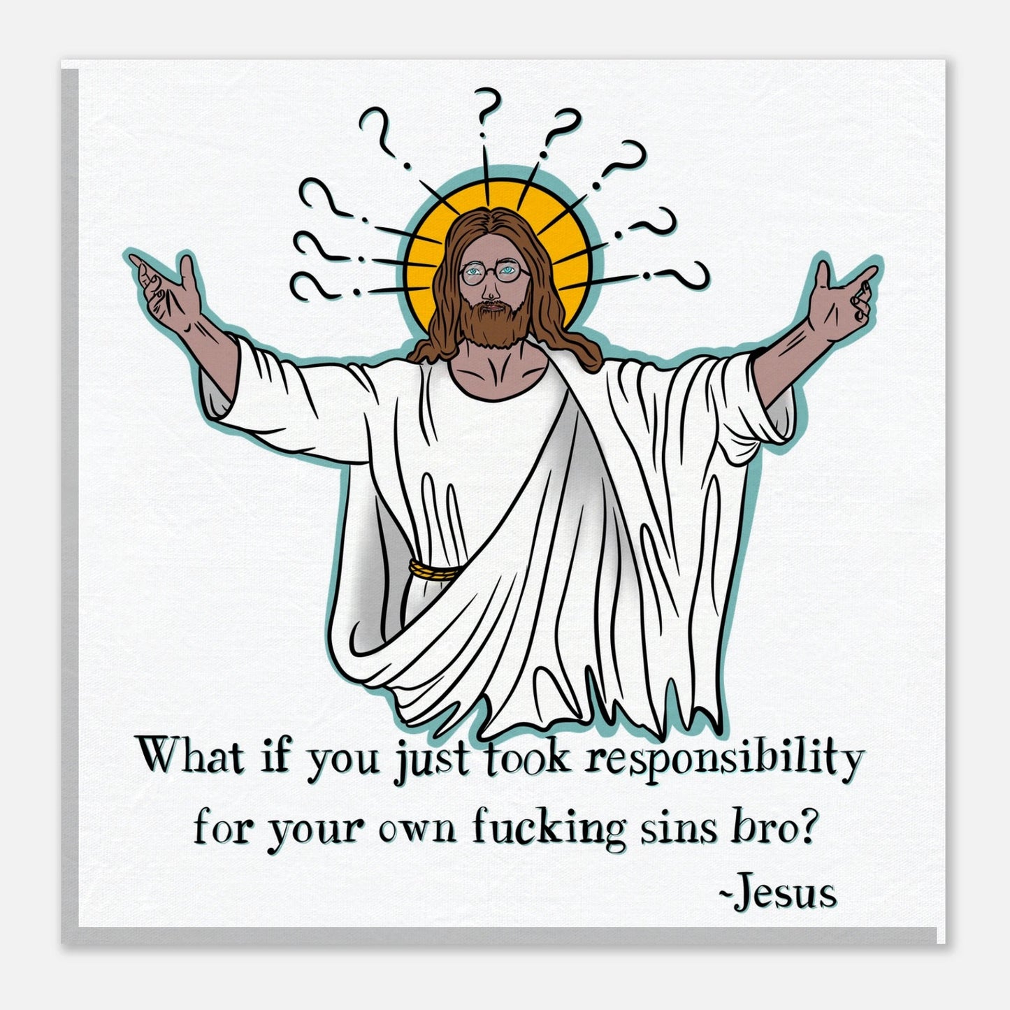 What If You Just Took Responsibility For Your Own Fucking Sins Bro? - Jesus Funny Meme Design Canvas - Urban Muse & Sultry Hues