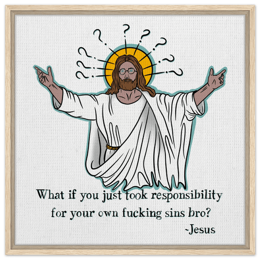 What If You Just Took Responsibility For Your Own Fucking Sins Bro? - Jesus Funny Meme Design Framed Canvas - Urban Muse & Sultry Hues
