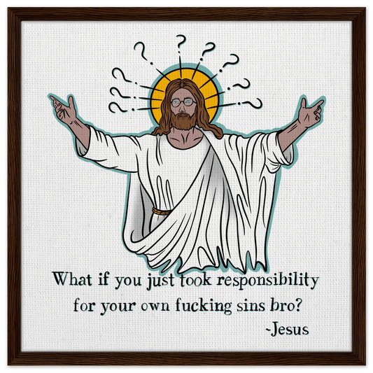 What If You Just Took Responsibility For Your Own Fucking Sins Bro? - Jesus Funny Meme Design Framed Canvas - Urban Muse & Sultry Hues
