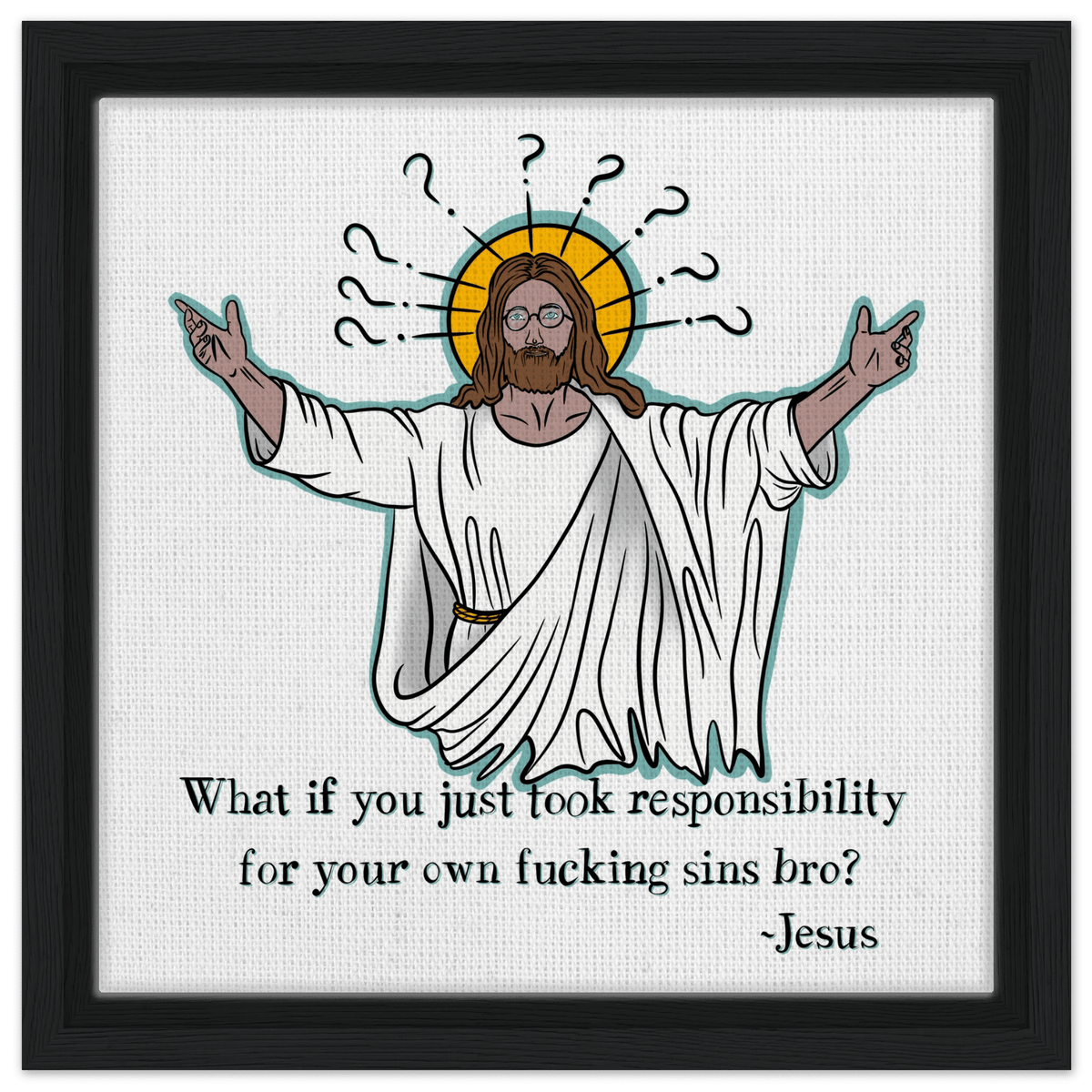 What If You Just Took Responsibility For Your Own Fucking Sins Bro? - Jesus Funny Meme Design Framed Canvas - Urban Muse & Sultry Hues
