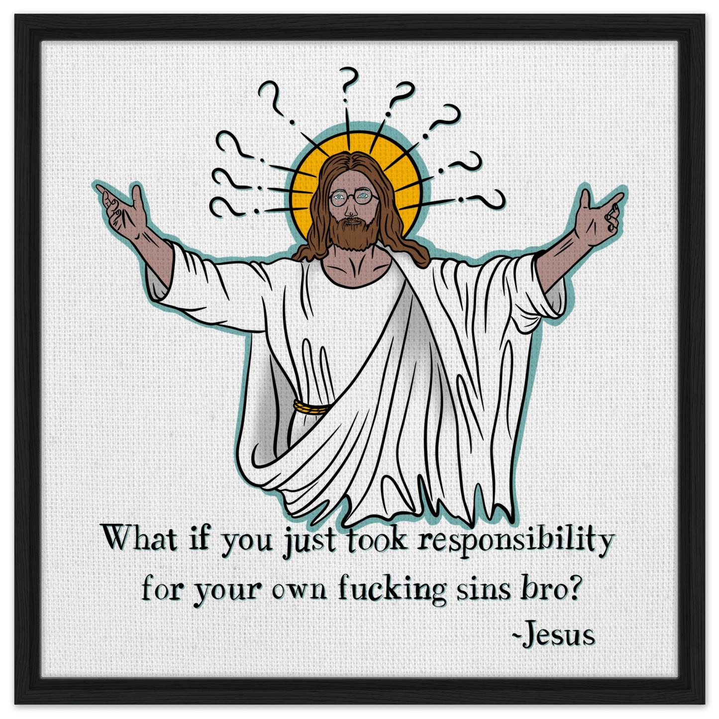 What If You Just Took Responsibility For Your Own Fucking Sins Bro? - Jesus Funny Meme Design Framed Canvas - Urban Muse & Sultry Hues