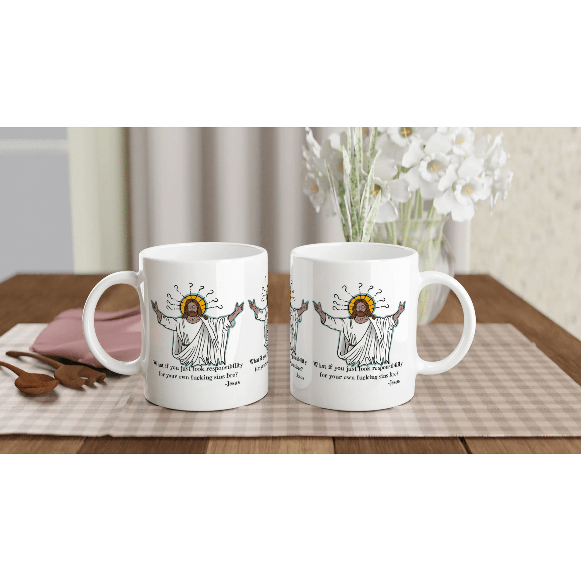 What If You Just Took Responsibility For Your Own Fucking Sins Bro? - Jesus Funny Meme Design White 11oz Ceramic Mug - Urban Muse & Sultry Hues