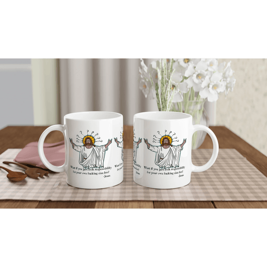 What If You Just Took Responsibility For Your Own Fucking Sins Bro? - Jesus Funny Meme Design White 11oz Ceramic Mug - Urban Muse & Sultry Hues