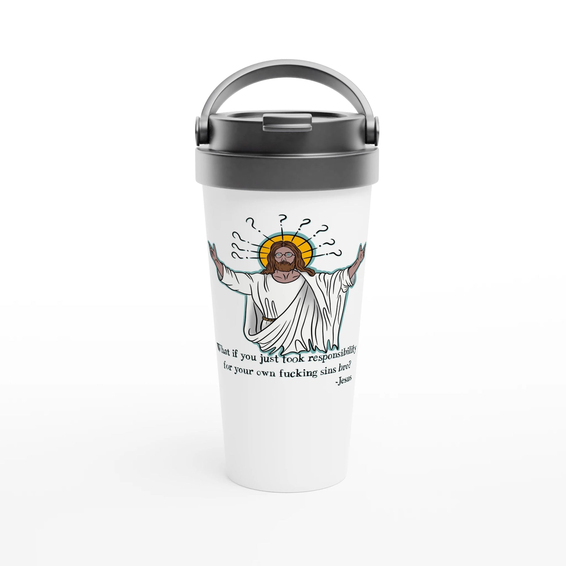 What If You Just Took Responsibility For Your Own Fucking Sins Bro? - Jesus Funny Meme Design White 15oz Stainless Steel Travel Mug - Urban Muse & Sultry Hues