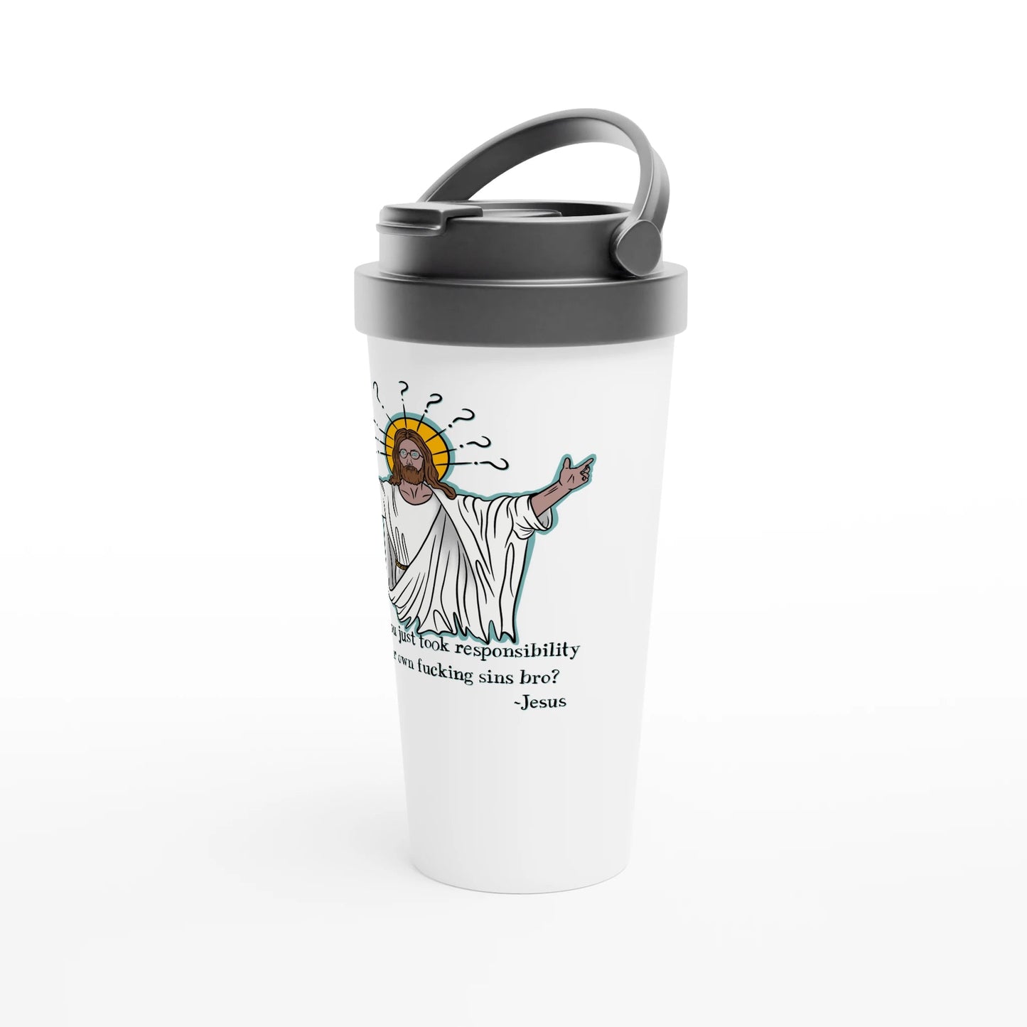 What If You Just Took Responsibility For Your Own Fucking Sins Bro? - Jesus Funny Meme Design White 15oz Stainless Steel Travel Mug - Urban Muse & Sultry Hues