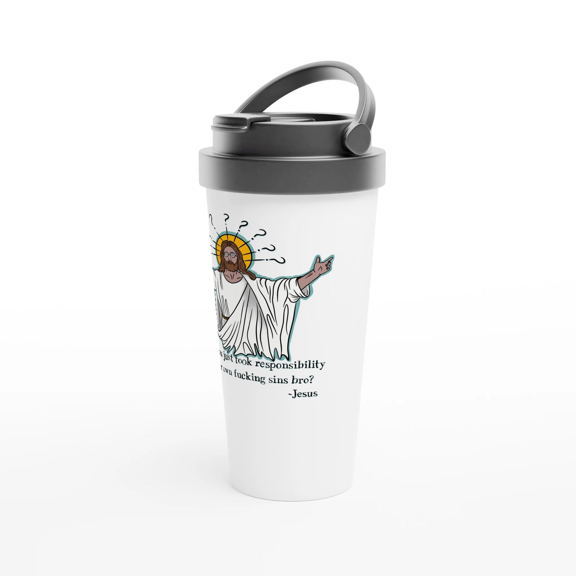 What If You Just Took Responsibility For Your Own Fucking Sins Bro? - Jesus Funny Meme Design White 15oz Stainless Steel Travel Mug - Urban Muse & Sultry Hues