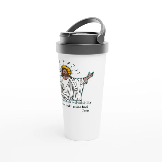 What If You Just Took Responsibility For Your Own Fucking Sins Bro? - Jesus Funny Meme Design White 15oz Stainless Steel Travel Mug - Urban Muse & Sultry Hues