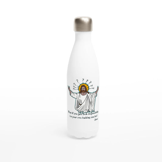 What If You Just Took Responsibility For Your Own Fucking Sins Bro? - Jesus Funny Meme Design White 17oz Stainless Steel Water Bottle - Urban Muse & Sultry Hues